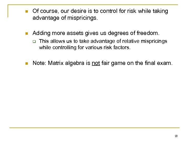 n Of course, our desire is to control for risk while taking advantage of