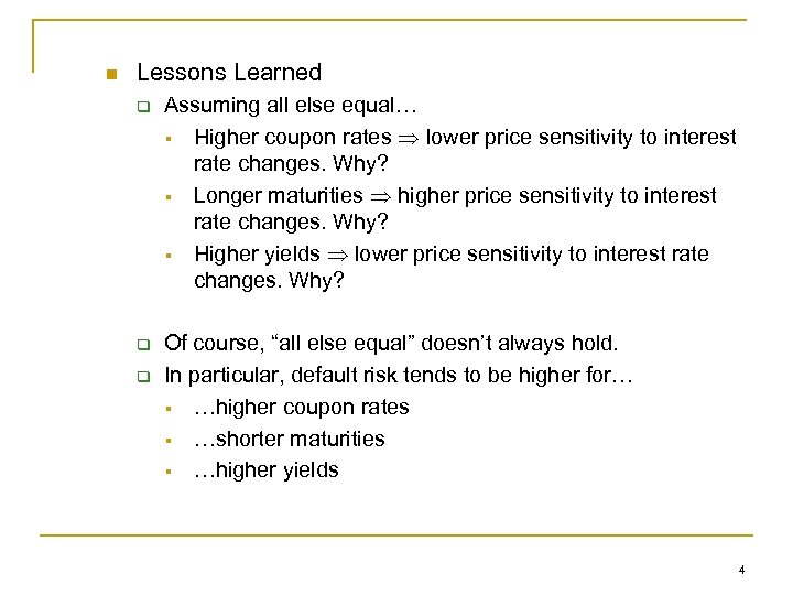 n Lessons Learned q Assuming all else equal… § Higher coupon rates lower price