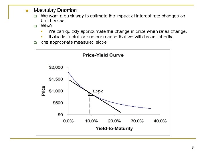 n Macaulay Duration q q q We want a quick way to estimate the