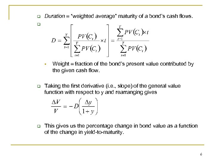 q Duration “weighted average” maturity of a bond’s cash flows. q § Weight fraction