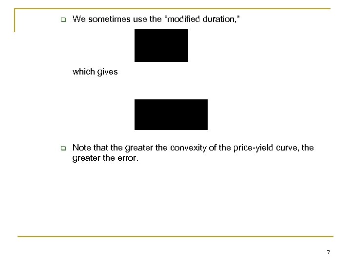 q We sometimes use the “modified duration, ” which gives q Note that the