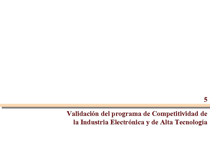 5 Validación del programa de Competitividad de la Industria Electrónica y de Alta Tecnología