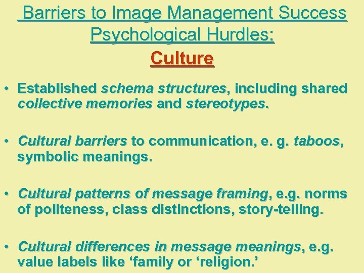 Barriers to Image Management Success Psychological Hurdles: Culture • Established schema structures, including shared