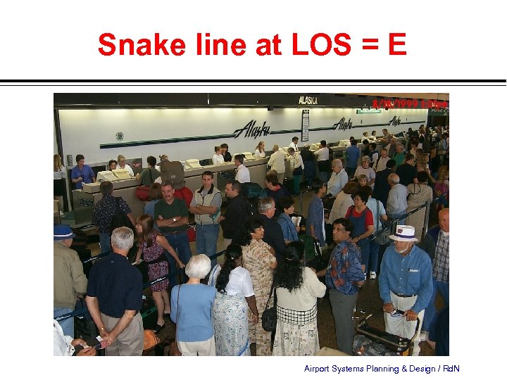 Snake line at LOS = E Airport Systems Planning & Design / Rd. N