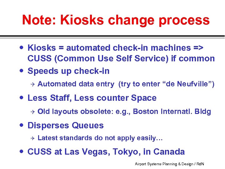 Note: Kiosks change process Kiosks = automated check-in machines => CUSS (Common Use Self