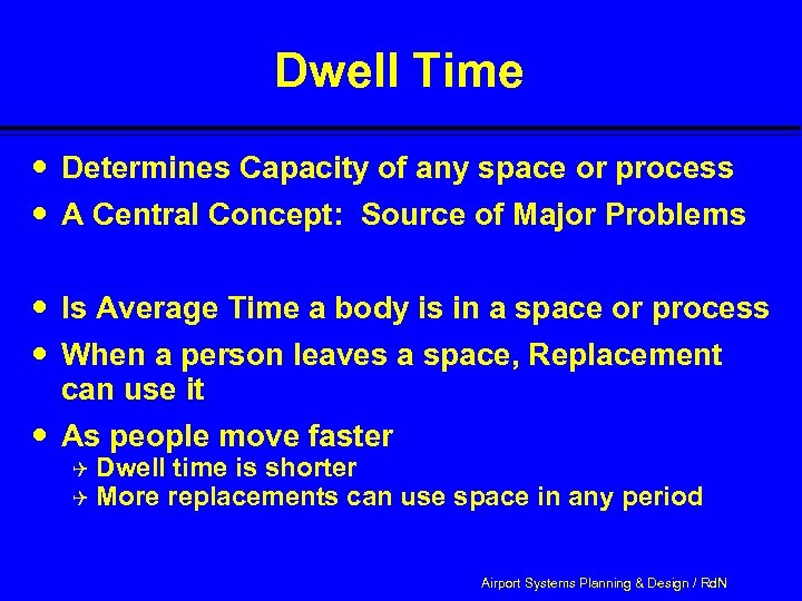 Dwell Time Determines Capacity of any space or process A Central Concept: Source of