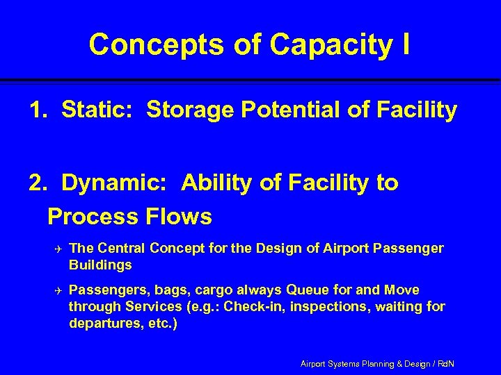 Concepts of Capacity I 1. Static: Storage Potential of Facility 2. Dynamic: Ability of