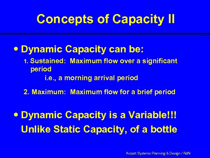 Concepts of Capacity II Dynamic Capacity can be: 1. Sustained: Maximum flow over a