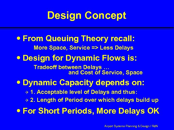 Design Concept From Queuing Theory recall: More Space, Service => Less Delays Design for
