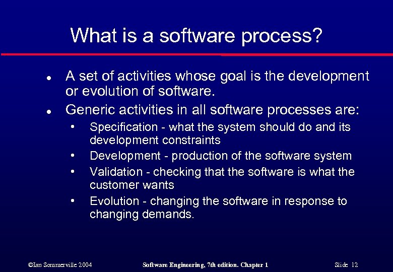 What is a software process? l l A set of activities whose goal is