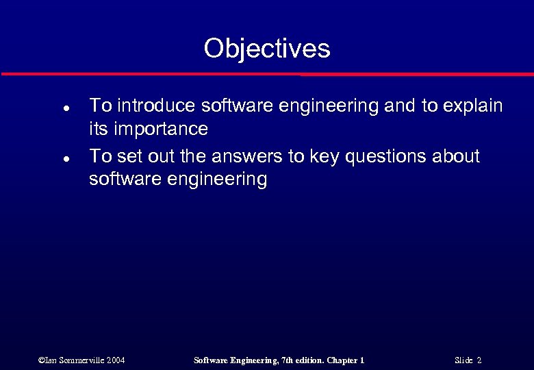 Objectives l l To introduce software engineering and to explain its importance To set