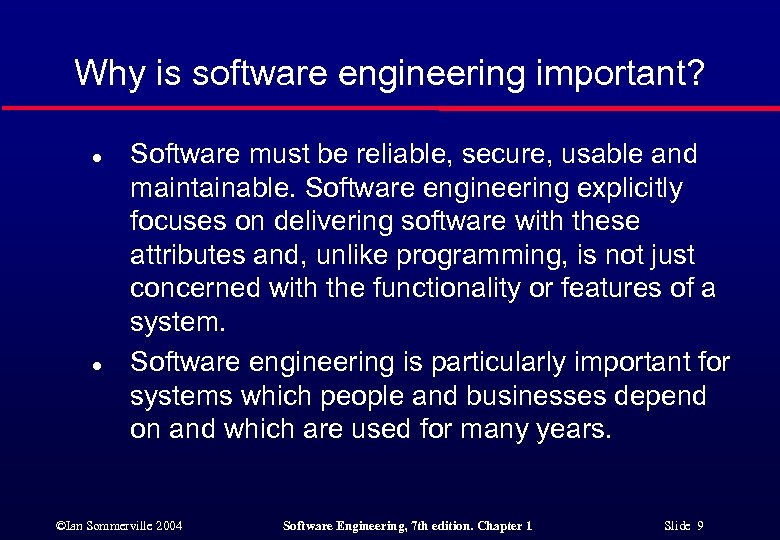 Why is software engineering important? l l Software must be reliable, secure, usable and