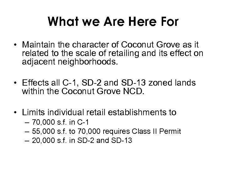 What we Are Here For • Maintain the character of Coconut Grove as it