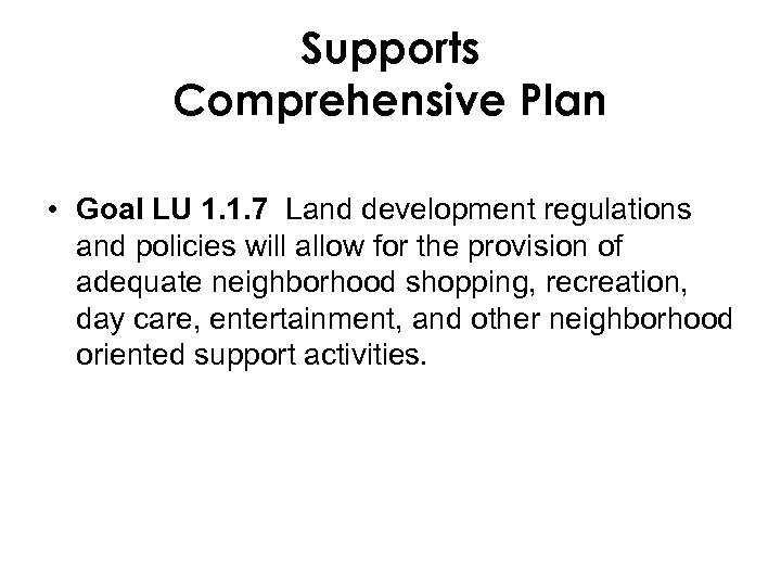 Supports Comprehensive Plan • Goal LU 1. 1. 7 Land development regulations and policies