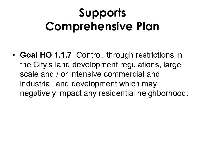 Supports Comprehensive Plan • Goal HO 1. 1. 7 Control, through restrictions in the