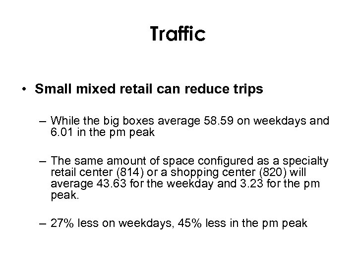 Traffic • Small mixed retail can reduce trips – While the big boxes average