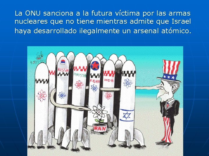 La ONU sanciona a la futura víctima por las armas nucleares que no tiene
