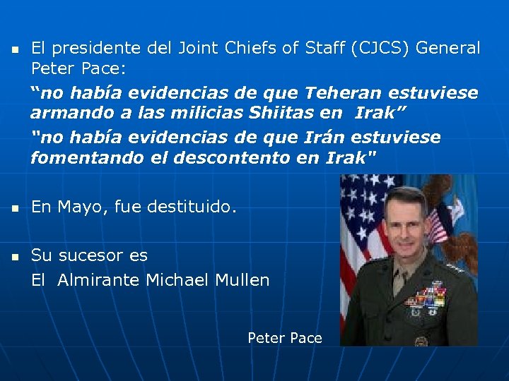 n n n El presidente del Joint Chiefs of Staff (CJCS) General Peter Pace: