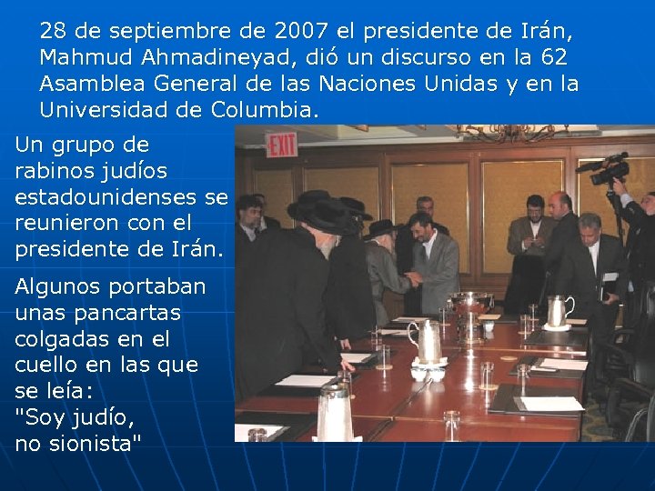 28 de septiembre de 2007 el presidente de Irán, Mahmud Ahmadineyad, dió un discurso