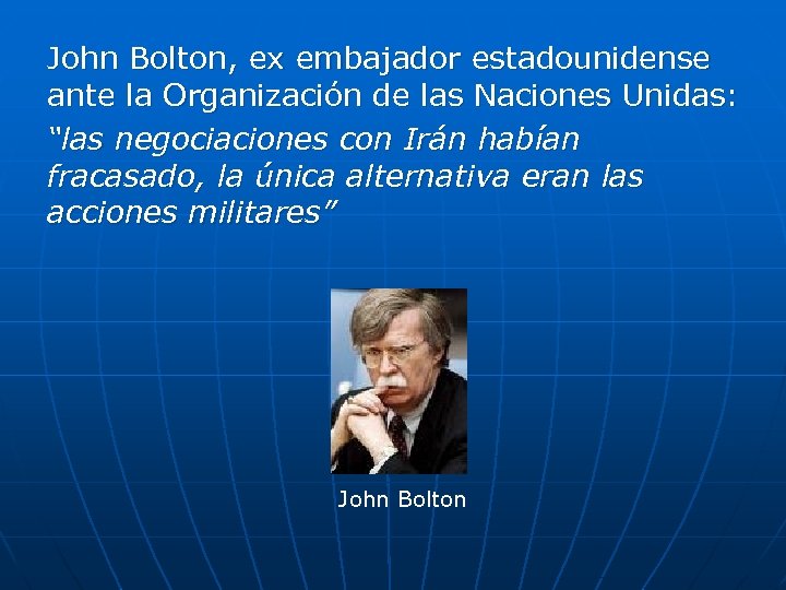 John Bolton, ex embajador estadounidense ante la Organización de las Naciones Unidas: “las negociaciones