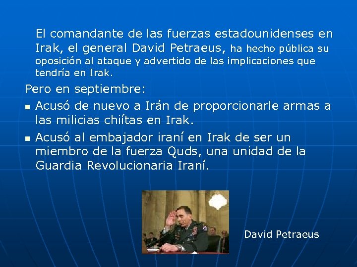 El comandante de las fuerzas estadounidenses en Irak, el general David Petraeus, ha hecho