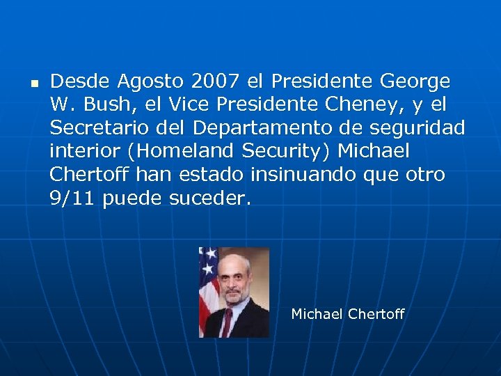 n Desde Agosto 2007 el Presidente George W. Bush, el Vice Presidente Cheney, y