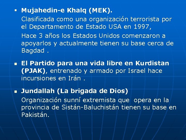 § Mujahedin-e Khalq (MEK). Clasificada como una organización terrorista por el Departamento de Estado
