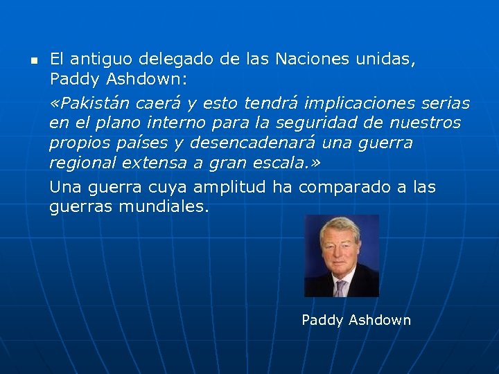 n El antiguo delegado de las Naciones unidas, Paddy Ashdown: «Pakistán caerá y esto