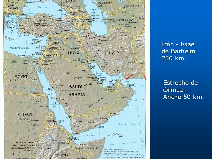 Irán - base de Barheim 250 km. Estrecho de Ormuz. Ancho 50 km. 