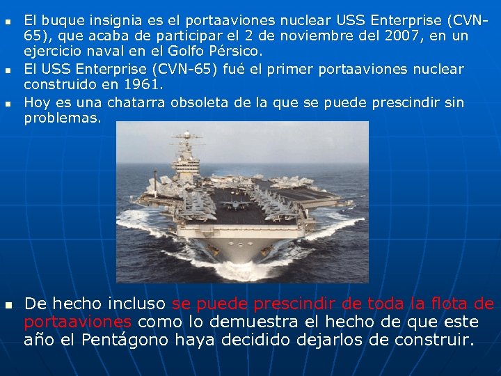 n n El buque insignia es el portaaviones nuclear USS Enterprise (CVN 65), que