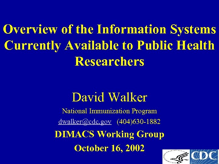 Overview of the Information Systems Currently Available to Public Health Researchers David Walker National
