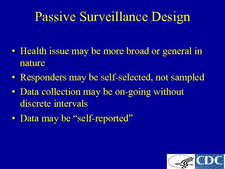 Passive Surveillance Design • Health issue may be more broad or general in nature
