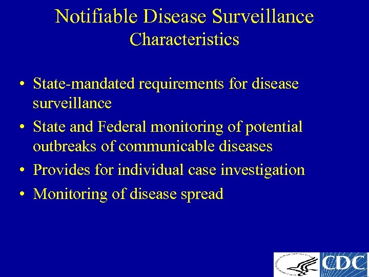Notifiable Disease Surveillance Characteristics • State-mandated requirements for disease surveillance • State and Federal