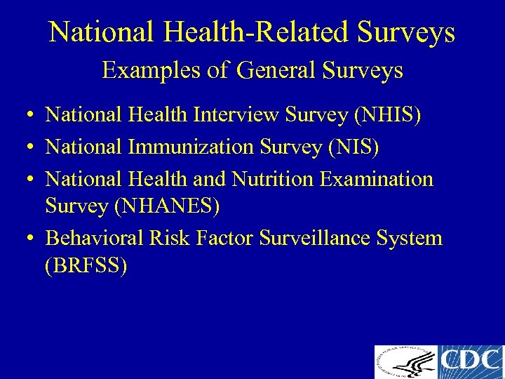 National Health-Related Surveys Examples of General Surveys • National Health Interview Survey (NHIS) •