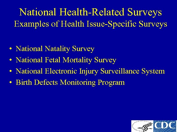 National Health-Related Surveys Examples of Health Issue-Specific Surveys • • National Natality Survey National