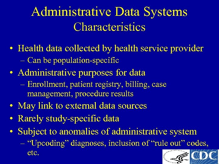 Administrative Data Systems Characteristics • Health data collected by health service provider – Can