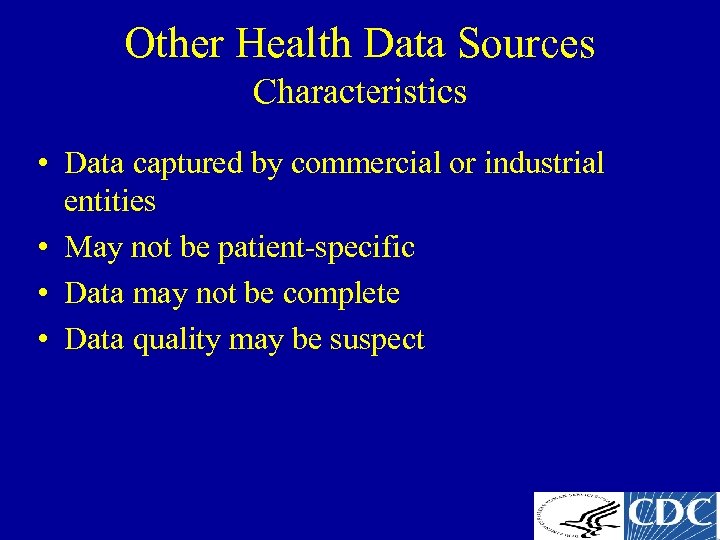 Other Health Data Sources Characteristics • Data captured by commercial or industrial entities •