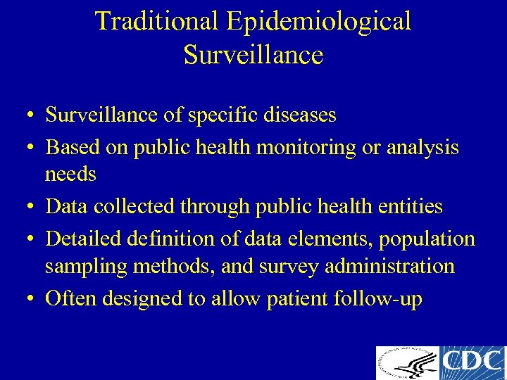 Traditional Epidemiological Surveillance • Surveillance of specific diseases • Based on public health monitoring