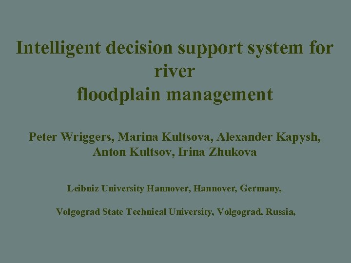 Intelligent decision support system for river floodplain management Peter Wriggers, Marina Kultsova, Alexander Kapysh,