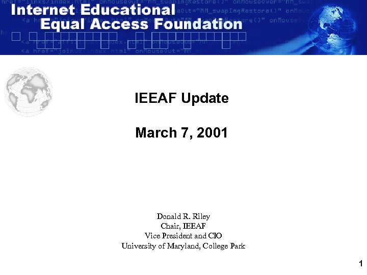 IEEAF Update March 7, 2001 Donald R. Riley Chair, IEEAF Vice President and CIO