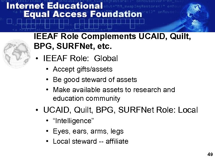 IEEAF Role Complements UCAID, Quilt, BPG, SURFNet, etc. • IEEAF Role: Global • Accept