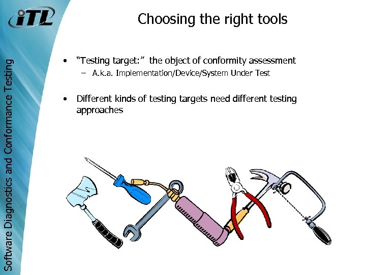Software Diagnostics and Conformance Testing Choosing the right tools • “Testing target: ” the