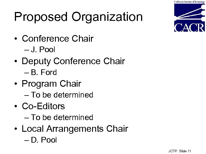 Proposed Organization • Conference Chair – J. Pool • Deputy Conference Chair – B.