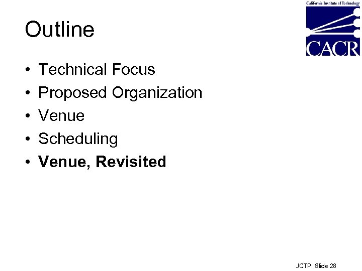 Outline • • • Technical Focus Proposed Organization Venue Scheduling Venue, Revisited JCTP: Slide