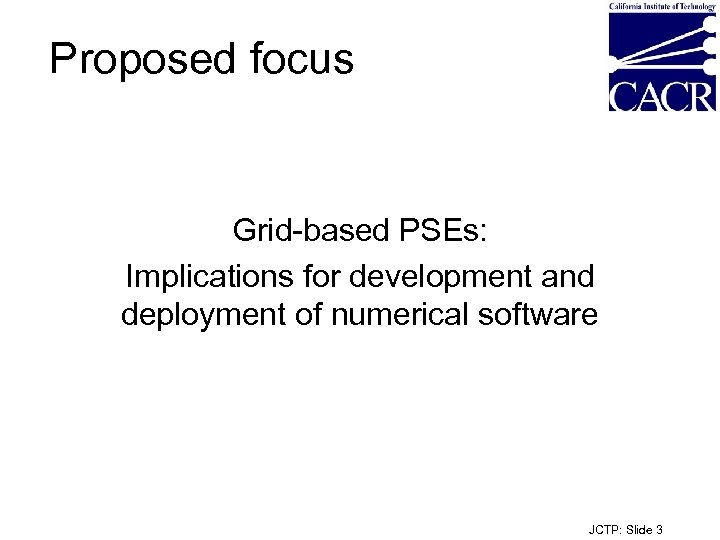 Proposed focus Grid-based PSEs: Implications for development and deployment of numerical software JCTP: Slide
