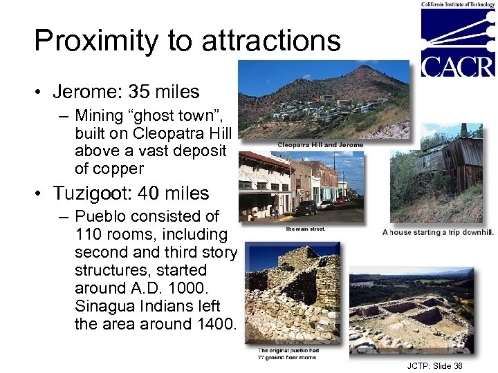 Proximity to attractions • Jerome: 35 miles – Mining “ghost town”, built on Cleopatra