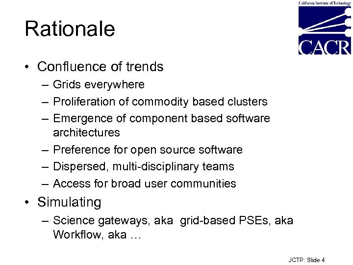 Rationale • Confluence of trends – Grids everywhere – Proliferation of commodity based clusters