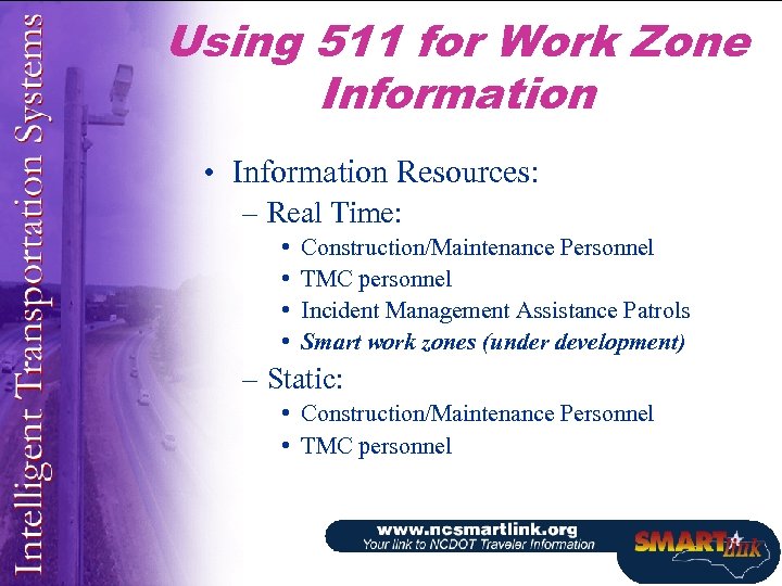 Using 511 for Work Zone Information • Information Resources: – Real Time: • •