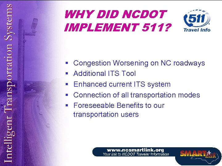 WHY DID NCDOT IMPLEMENT 511? § § § Congestion Worsening on NC roadways Additional