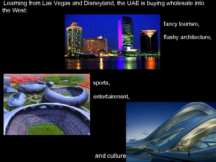Learning from Las Vegas and Disneyland, the UAE is buying wholesale into the West:
